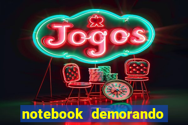 notebook demorando para ligar tela preta